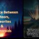 Difference between meteors, meteorites, and meteoroids